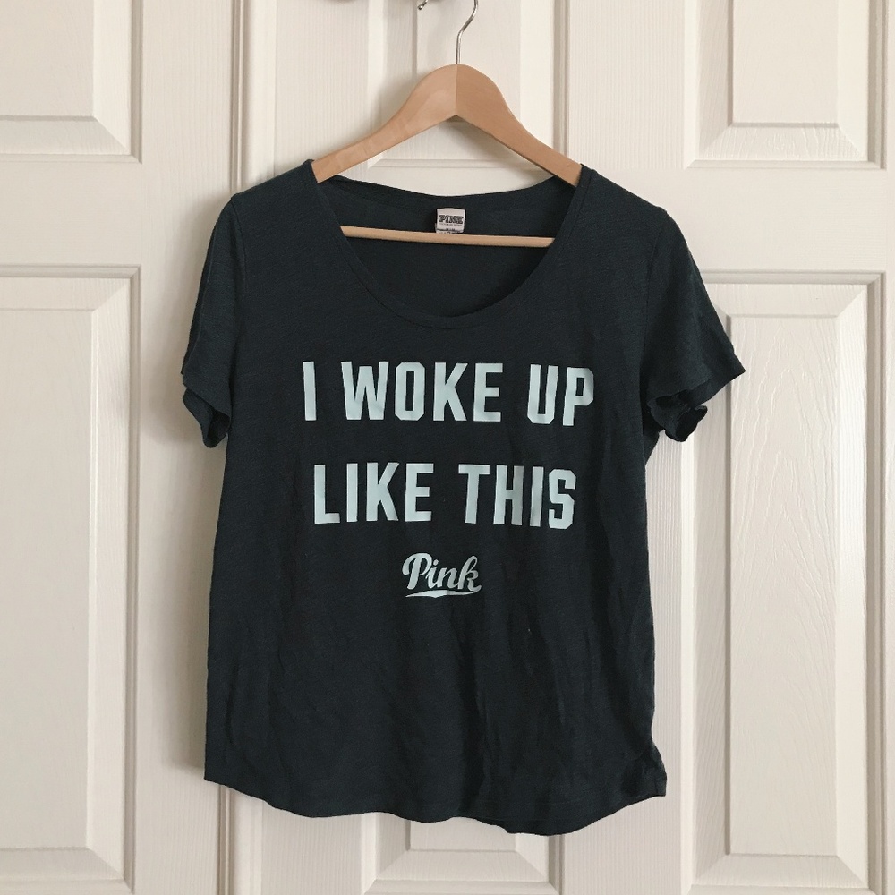 PINK I Woke Up Like This Shirt